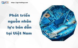Phát triển nguồn nhân lực bán dẫn tại Việt Nam
