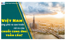 Việt Nam ứng phó ra sao trước rủi ro của chuỗi cung ứng toàn cầu?