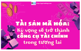 Tài sản mã hóa: Kỳ vọng sẽ trở thành công cụ tài chính trong tương lai