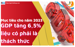 Mục tiêu GDP tăng 6,5% liệu có phải là thách thức cho năm 2023?