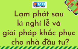 Lạm phát sau kì nghỉ lễ và giải pháp khắc phục cho nhà đầu tư?