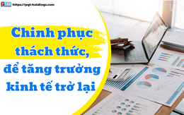 Chinh phục thách thức, để tăng trưởng kinh tế trở lại