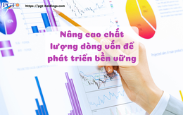Nâng cao chất lượng dòng vốn để phát triển bền vững