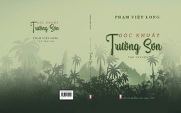 Ký ức Trường Sơn trở lại với chiều sâu mới trong tập truyện của Nhà văn Phạm Việt Long