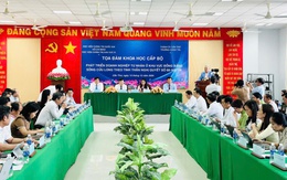 Toạ đàm khoa học về phát triển kinh tế tư nhân ở ĐBSCL theo tinh thần Nghị quyết số 68 của Bộ Chính trị