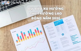 Dự báo xu hướng thị trường lao động năm 2026