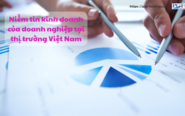 Niềm tin kinh doanh của doanh nghiệp tại thị trường Việt Nam