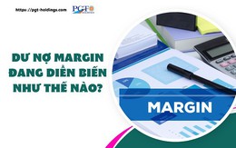 Dư nợ margin đang diễn biến ra sao?