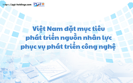 Việt Nam đặt mục tiêu phát triển nguồn nhân lực phục vụ phát triển công nghệ