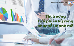 Thị trường trái phiếu kỳ vọng phục hồi mạnh mẽ