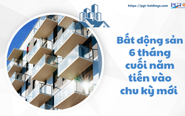 Bất động sản 6 tháng cuối năm tiến vào chu kỳ mới