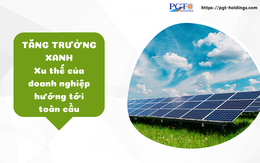 Tăng trưởng xanh_Xu thế của doanh nghiệp hướng tới toàn cầu