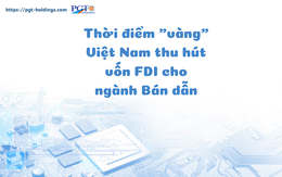 Thời điểm "vàng" Việt Nam thu hút vốn FDI cho ngành Bán dẫn