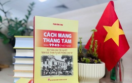 Cách mạng Tháng Tám năm 1945 ở Việt Nam - Một công trình nghiên cứu công phu, toàn diện, khoa học