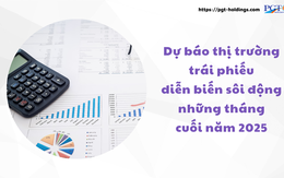 Dự báo thị trường trái phiếu diễn biến sôi động những tháng cuối năm 2025