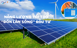 Năng lượng tái tạo “đón làn sóng” đầu tư