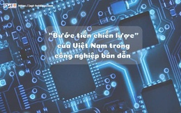 "Bước tiến chiến lược" của Việt Nam trong công nghiệp bán dẫn