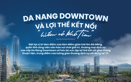 Da Nang Downtown - “Tâm điểm của tâm điểm”, biểu tượng mới của Đà Nẵng bên sông Hàn