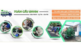 Toàn Cầu Envim - Chăm chút từng đường ống, gìn giữ không gian sống sạch lành mỗi ngày