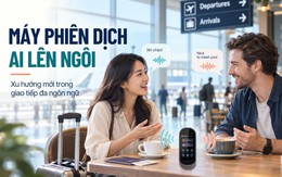 Máy phiên dịch AI lên ngôi: xu hướng mới trong giao tiếp đa ngôn ngữ