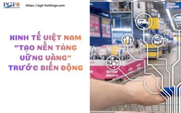 Kinh tế Việt Nam "tạo nền tảng vững vàng" trước biến động