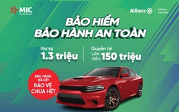 Bảo hiểm Bảo hành an toàn MIC- giải pháp tối ưu dành cho chủ xe không lo gián đoạn bảo hành chính hãng