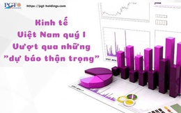 Kinh tế Việt Nam quý I: Vượt qua những "dự báo thận trọng"
