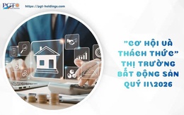 "Cơ hội và thách thức" thị trường bất động sản quý II/2026