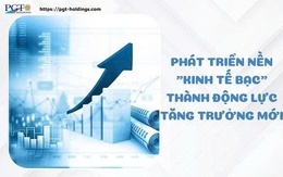 Phát triển nền "Kinh tế bạc" thành động lực tăng trưởng mới