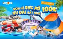 Chỉ 100.000 đồng/vé, “đại tiệc nước” đang chờ đón bạn tại Sun World Sam Son
