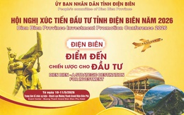 Hội nghị Xúc tiến Đầu tư năm 2026: Mở ra cơ hội phát triển mới cho tỉnh Điện Biên