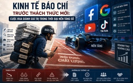 Kinh tế báo chí trước những thách thức mới: Cuộc đua giành lại giá trị trong thời đại nền tảng số