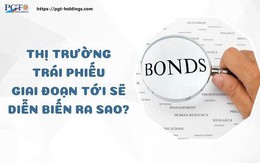 Thị trường trái phiếu giai đoạn tới sẽ diễn biến ra sao?