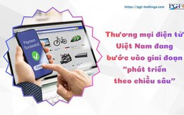 Thương mại điện tử Việt Nam đang bước vào giai đoạn "phát triển theo chiều sâu"