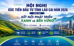 Lào Cai: Tổ chức Hội nghị Xúc tiến đầu tư quy mô lớn, thu hút gần 700 đại biểu