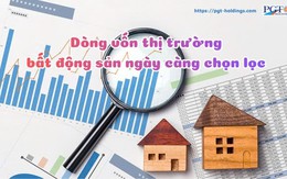 Dòng vốn thị trường bất động sản ngày càng chọn lọc