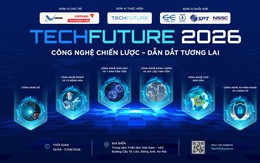 Sắp diễn ra: TECHFUTURE 2026 - Công nghệ chiến lược đứng trước "bài test" của chuyên gia, nhà đầu tư