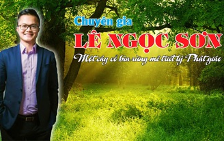 Chuyên gia Lê Ngọc Sơn - một cây cỏ bìa rừng mê triết lý Phật giáo