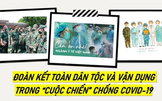 Đoàn kết toàn dân tộc và vận dụng trong “cuộc chiến” chống COVID-19