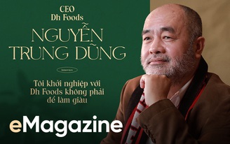 CEO Dh Foods: Tôi khởi nghiệp với Dh Foods không phải để làm giàu