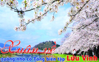Xuân về tưởng nhớ cố Tổng biên tập Lưu Vinh