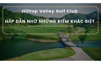 Hilltop Valley Golf Club - Hấp dẫn nhờ những điểm khác biệt