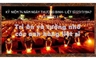 Kỷ niệm 74 năm ngày Thương binh - Liệt sĩ (27/7/1947 – 27/7/2021): Tri ân và tưởng nhớ các anh hùng liệt sĩ