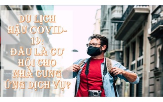 Du lịch “hậu” COVID-19: Đâu là cơ hội cho nhà cung ứng dịch vụ?