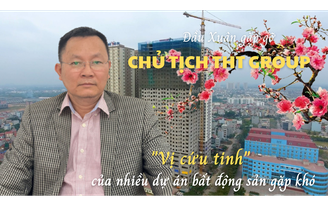 Đầu xuân gặp gỡ Chủ tịch THT Group – "Vị cứu tinh" của nhiều dự án bất động sản gặp khó