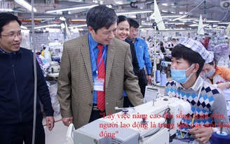 Người thủ lĩnh công đoàn dám nghĩ, dám làm vì đời sống của đoàn viên, NLĐ