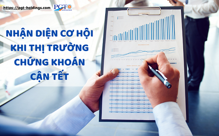 Nhận diện cơ hội khi thị trường chứng khoán cận Tết