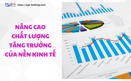 Nâng cao chất lượng tăng trưởng của nền kinh tế