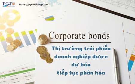 Thị trường trái phiếu doanh nghiệp được dự báo tiếp tục phân hóa