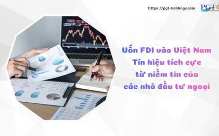Vốn FDI vào Việt Nam: Tín hiệu tích cực từ niềm tin của các nhà đầu tư ngoại